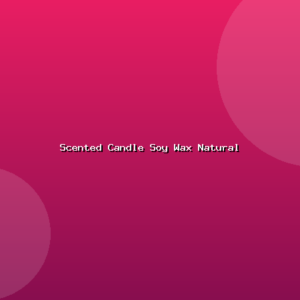 Scented Candle Soy Wax Natural